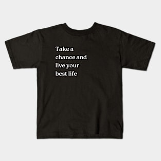 "Take a chance and live your best life" Kids T-Shirt